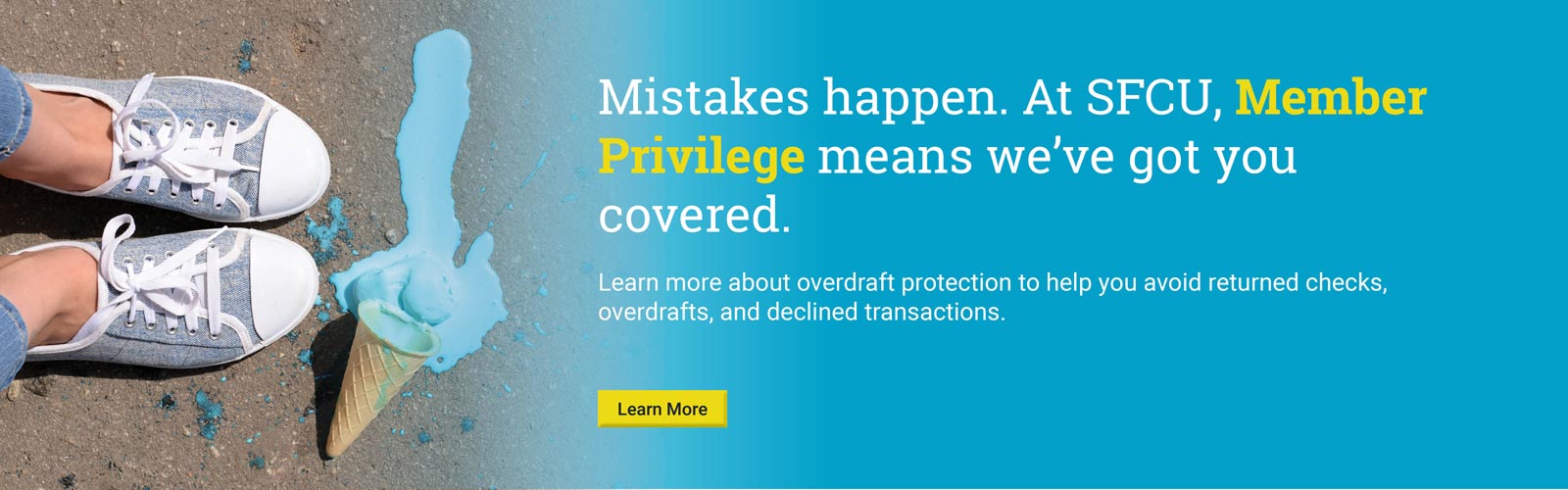 Mistakes happen. At SFCU, Member Privilege means we've got you covered.

Click below to learn about overdraft protection